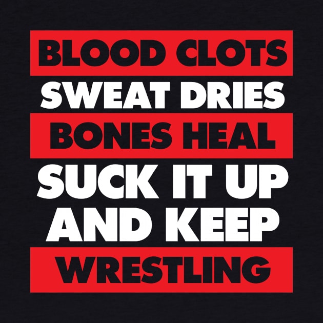 Blood Clots Bones Heal Keep Wrestling Workout T-Shirt by TheWrightSales